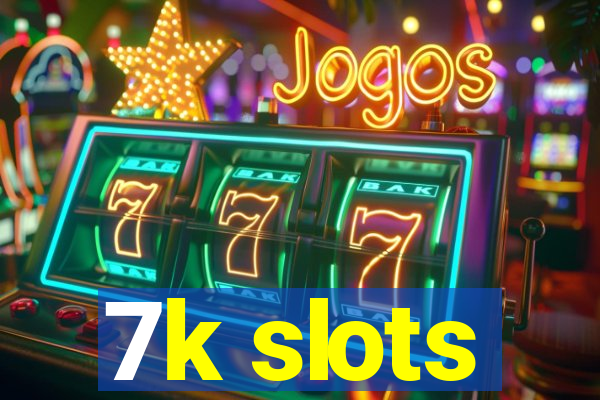 7k slots